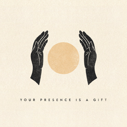 Your Presence Is a Gift