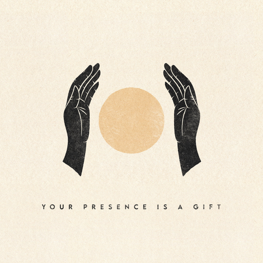 Your Presence Is a Gift